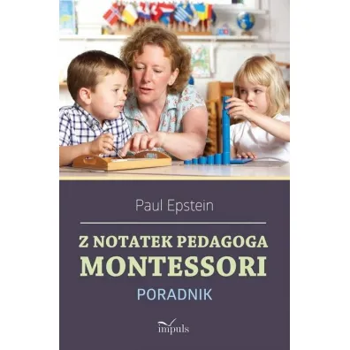 Z notatek obserwatora. Montessori w praktyce - Paul Epstein