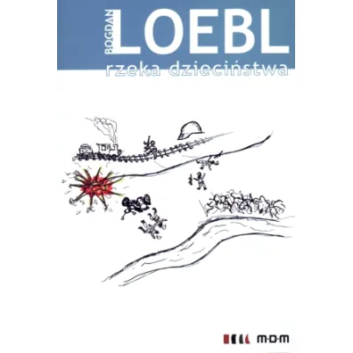 Rzeka dzieci�stwa - Bogdan Loebl, Bogdan Loelb