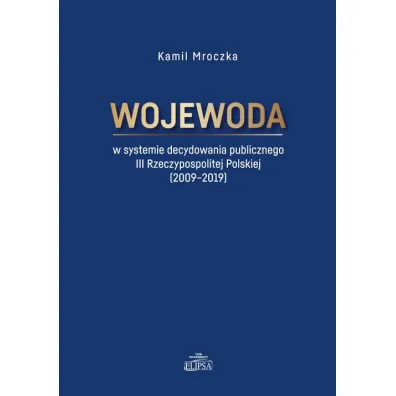 Wojewoda w systemie decydowania publicznego - Kamil Mroczka