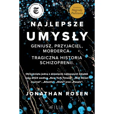 Najlepsze umys�y. Geniusz, przyjaciel, morderca. Tragiczna historia schizofrenii - Jonathan Rosen