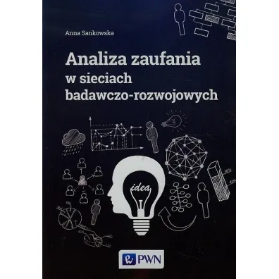 Analiza zaufania w sieciach badawczo-rozwojowych - Anna Sankowska