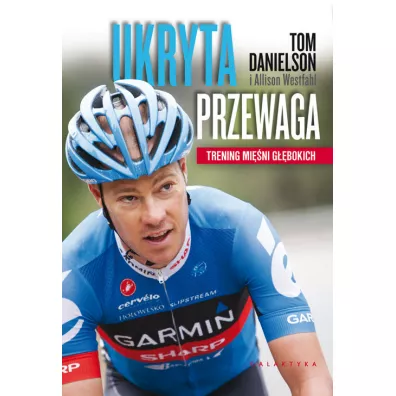 Ukryta przewaga. Trening mi�ni g��bokich - Tom Danielson Allison Westfahl