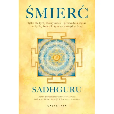 �mier�. Tylko dla tych, kt�rzy umr� - przewodnik jogina po �yciu, �mierci i tym, co nast�pi p�niej - Jaggi Sadhguru