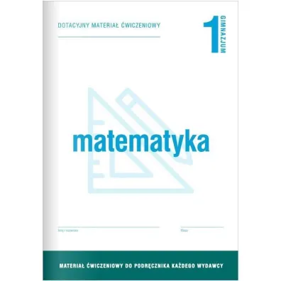 Matematyka 1. Dotacyjny materia� �wiczeniowy do podr�cznika ka�dego wydawcy. Gimnazjum