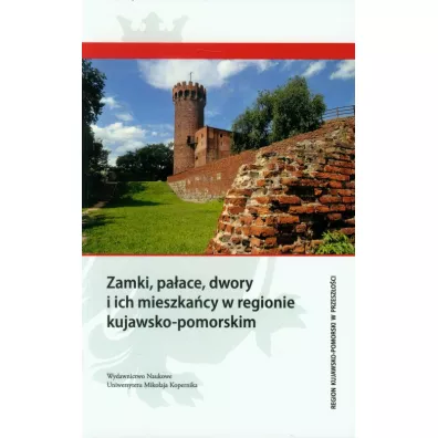 Zamki, pa�ace, dwory i ich mieszka�cy w regionie kujawsko-pomorskim