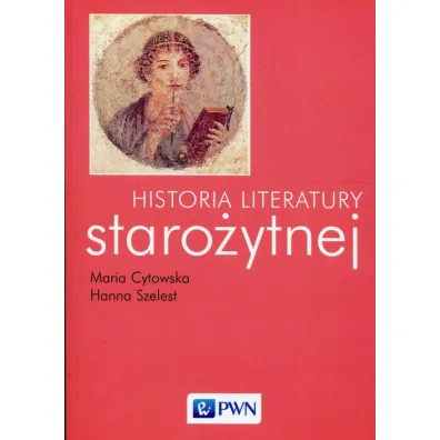Historia literatury staro�ytnej - Hanna Szelest, Maria Cytowska