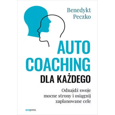 Autocoaching dla ka�dego. Odnajd� swoje mocne strony i osi�gnij zaplanowane cele - Benedykt Peczko