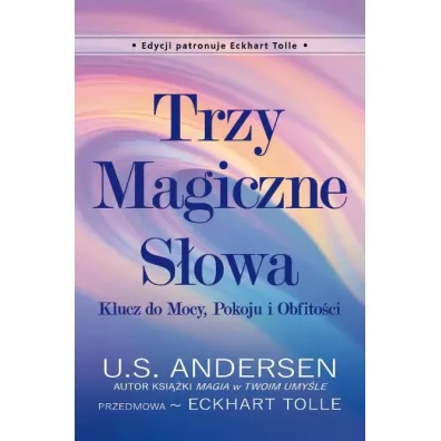 Trzy Magiczne S�owa - Eckhart Tolle, U S Andersen