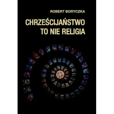 Chrze�cija�stwo to nie religia - Robert Boryczka