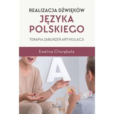 Realizacja d�wi�k�w j�zyka polskiego. Terapia zaburze� artykulacji - Ewelina  Chor�ba�a