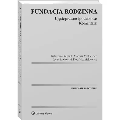 Fundacja rodzinna. Uj�cie prawne i podatkowe. Komentarz