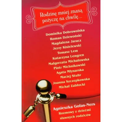 Rodzin� mniej znan� po�ycz� na chwil�...Rozmowy z dzie�mi s�awnych rodzic�w - Agnieszka Go�as Ners
