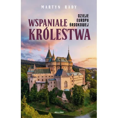 Wspania�e kr�lestwa. Dzieje Europy �rodkowej - Martyn  Rady