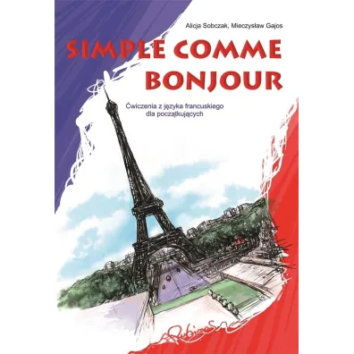 Simple comme bonjour. �wiczenia z j�zyka francuskiego dla pocz�tkuj�cych - Alicja Sobczak, Mieczys�aw Gajos