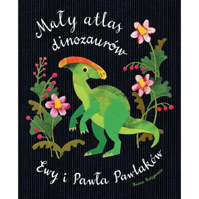 Ma�y atlas dinozaur�w Ewy i Paw�a Pawlak�w