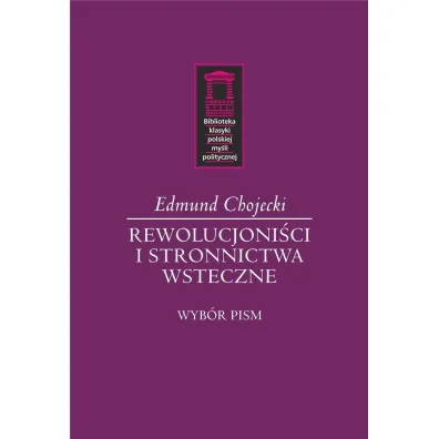 Rewolucjoni�ci i stronnictwa wsteczne - Edmund Chojecki