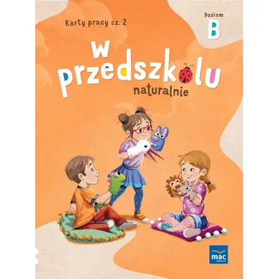 W przedszkolu naturalnie. Poziom B. Karty pracy. Cz�� 2