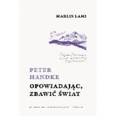 Peter Handke. Opowiadaj�c, zbawi� �wiat - Marlis Lami