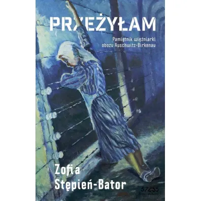 Prze�y�am. Pami�tnik wi�niarki obozu Auschwitz - Zofia  St�pie�-Bator