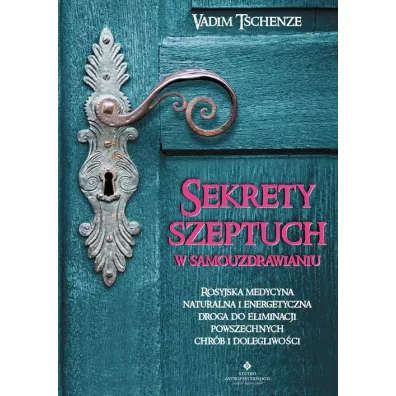 Sekrety szeptuch w samouzdrawianiu - Vadim Tschenze