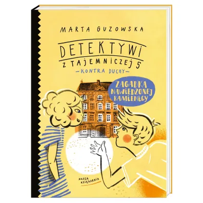 Zagadka nawiedzonej kamienicy. Detektywi z Tajemniczej 5 kontra duchy. Tom 2