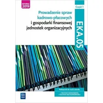 Prowadzenie spraw kadrowo-p�acowych i gospodarki finansowej jednostek organizacyjnych. Kwalifikacja EKA.05. Podr�cznik do nauki zawodu technik ekonomista i technik rachunkowo�ci. Cz�� 1 - Damian D�bski, Joanna Ablewicz, Pawe� D�bski, Joanna �li�ewska