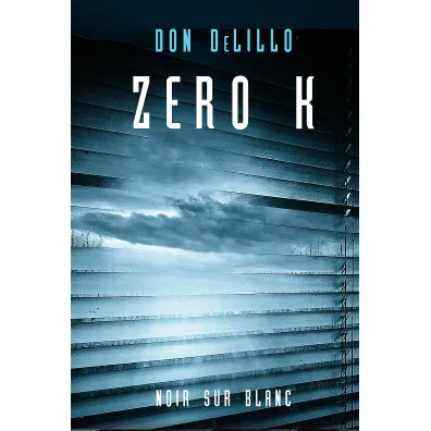 Zero K - Don DeLillo
