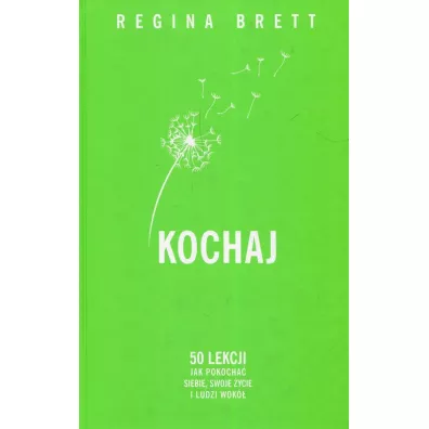Kochaj. 50 lekcji jak pokocha siebie, swoje ycie - Regina Brett