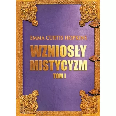 Wznios�y mistycyzm Tom 1 - Emma Curtis Hopkins