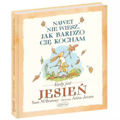 Nawet nie wiesz, jak bardzo ci kocham kiedy jest jesie