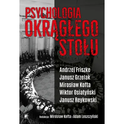 Psychologia okr�g�ego sto�u - Adam Leszczy�ski, Andrzej Friszke, Janusz Grzelak, Janusz Reykowski, Miros�aw Kofta, Wiktor Osiaty�ski