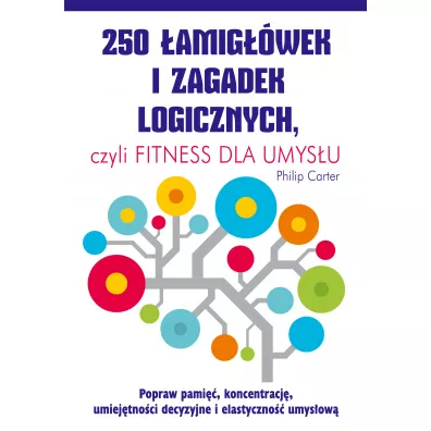 250 amigwek i zagadek logicznych czyli fitness dla umysu - Philip Carter