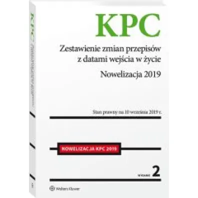 Kodeks post�powania cywilnego. Zestawienie zmian przepis�w z datami wej�cia w �ycie. Nowelizacja 2019