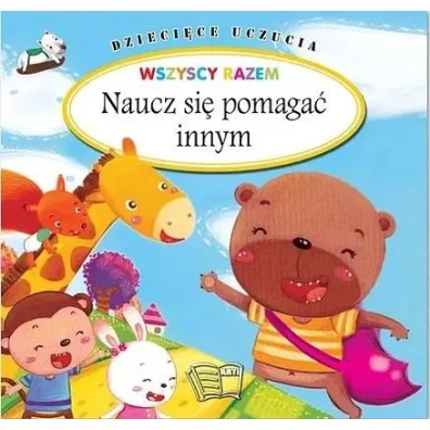 Naucz si� pomaga� innym. Dzieci�ce uczucia