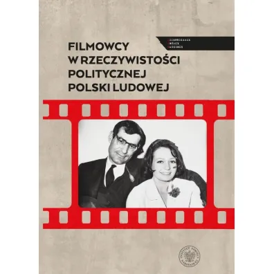 Filmowcy w rzeczywisto�ci politycznej Polski Ludowej - Filip Ga�czak, Sebastian Ligarski
