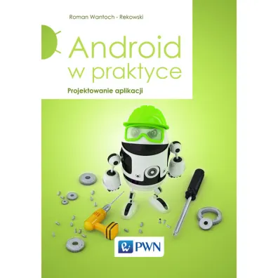 Android w praktyce. Projektowanie aplikacji - Roman Wantoch-Rekowski