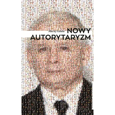 Nowy autorytaryzm - Maciej Gdula