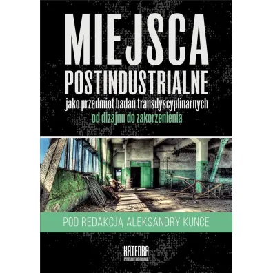 Miejsca postindustrialne jako przedmiot bada� transdyscyplinarnych