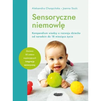 Sensoryczne niemowl�. Kompendium wiedzy o rozwoju dziecka od narodzin do 18 miesi�ca �ycia