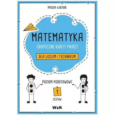 Matematyka. Graficzne karty pracy dla liceum i technikum. Zestaw 1. Poziom podstawowy - Magda �ukasik