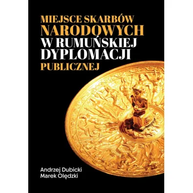 Miejsce skarb�w narodowych w rumu�skiej dyplomacji publicznej - Andrzej Dubicki, Marek Ol�dzki