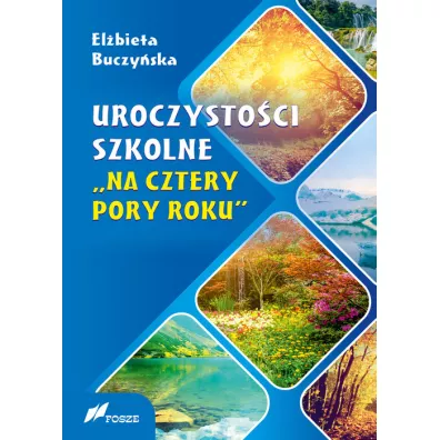 Uroczysto�ci szkolne. Na cztery pory roku - El�bieta Buczy�ska