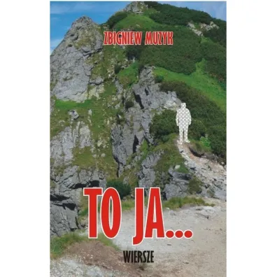 To ja... Wiersze - Zbigniew Muzyk