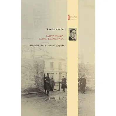 �adna blaga, �adne k�amstwo. Wspomnienia z warszawskiego getta - Stanis�aw  Adler