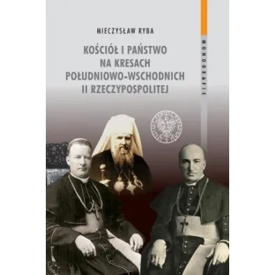 Ko�ci� i pa�stwo na Kresach Po�udniowo-Wschodnich - Mieczys�aw Ryba