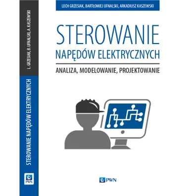 Sterowanie nap�d�w elektrycznych. Analiza, modelowanie, projektowanie - Arkadiusz Kaszewski, Bart�omiej Ufnalski, Lech Grzesiak