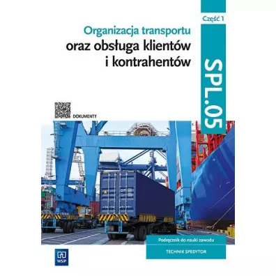 Organizacja transportu oraz obs�uga klient�w i kontrahent�w. Kwalifikacja SPL.05. Cz�� 1 - Joanna �li�ewska, Jaros�aw Stolarski, Pawe� �li�ewski, Justyna Stochaj, Anna Ro�ej-Adamowicz