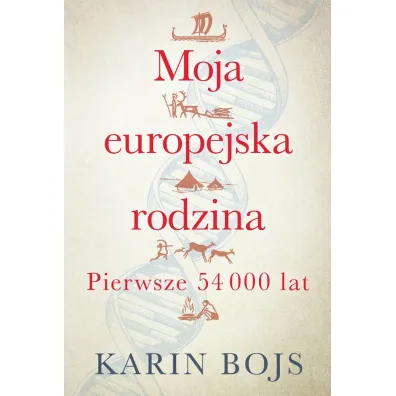 Moja europejska rodzina. Pierwsze 54 000 lat - Karin  Bojs