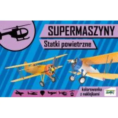 Statki powietrzne. Supermaszyny - Agnieszka Kochanowska Sabljak