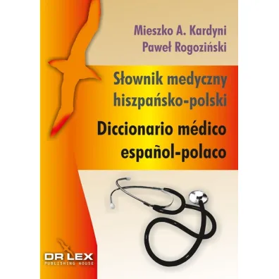 S�ownik medyczny hiszpa�sko-polski - Pawe� Rogozi�ski, Mieszko A. Kardyni